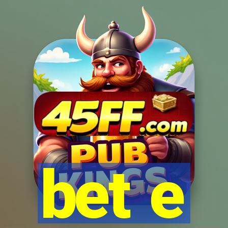 bet e